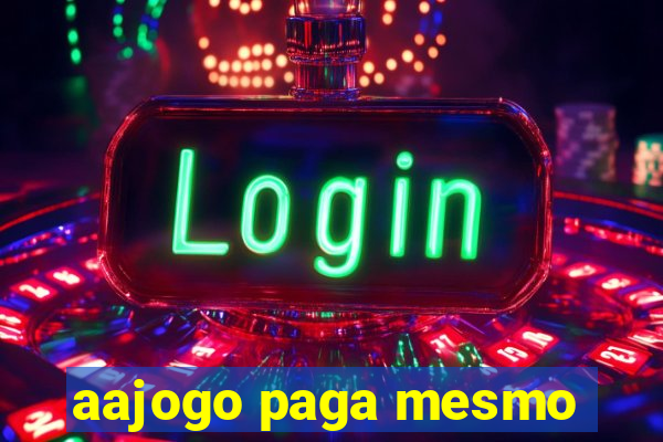 aajogo paga mesmo